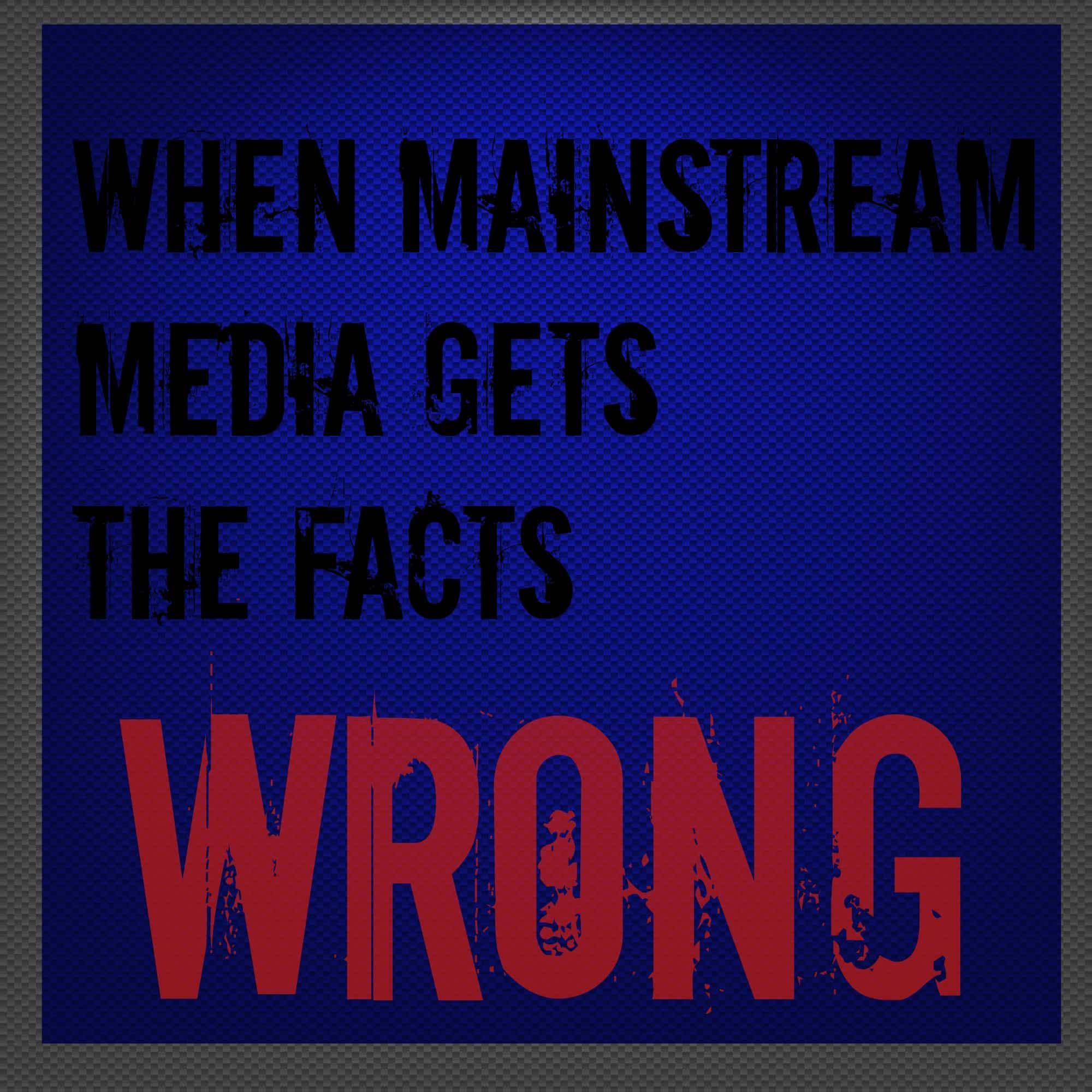 When mainstream media gets the facts wrong